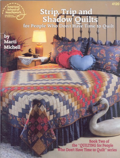 Strip, Trip and Shadow Quilts: for People Who Don\'t Have Time To